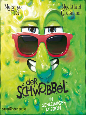 cover image of Der Schwobbel in schleimiger Mission--Der Schwobbel, Band 2 (Ungekürzte Lesung)